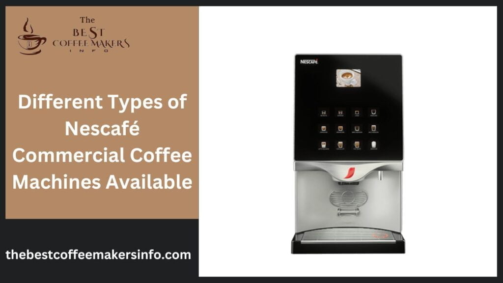 Different Types of Nescafé Commercial Coffee Machines Available