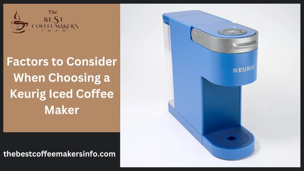 Factors to Consider When Choosing a Keurig Iced Coffee Maker