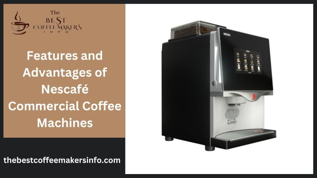 Features and Advantages of Nescafé Commercial Coffee Machines