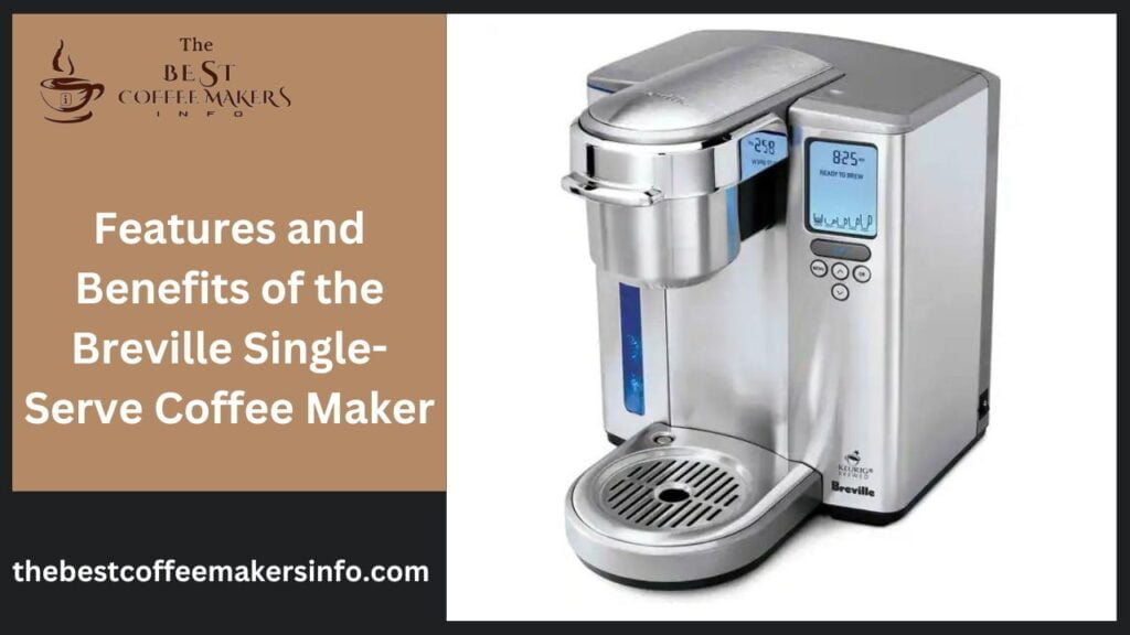 Features and Benefits of the Breville Single-Serve Coffee Maker