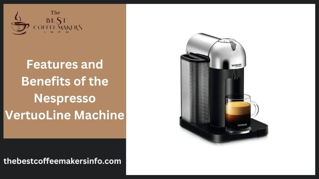 Features and Benefits of the Nespresso VertuoLine Machine