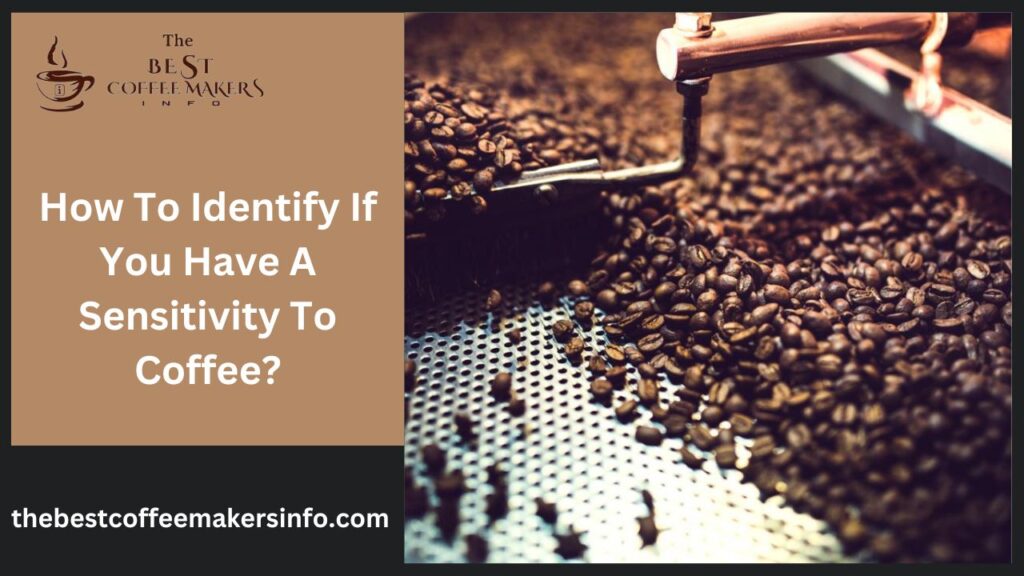 How To Identify If You Have A Sensitivity To Coffee?