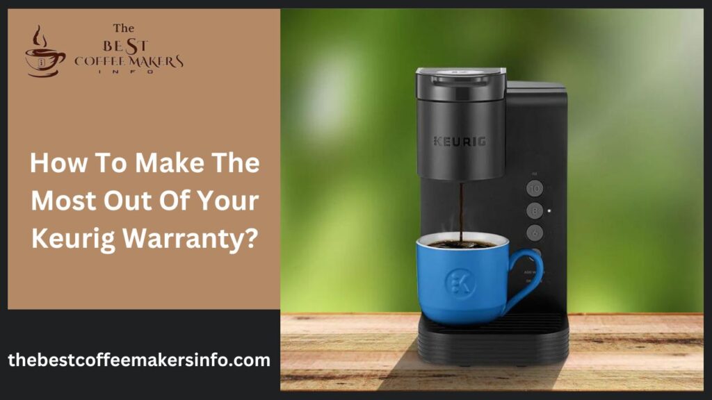 How To Make The Most Out Of Your Keurig Warranty?