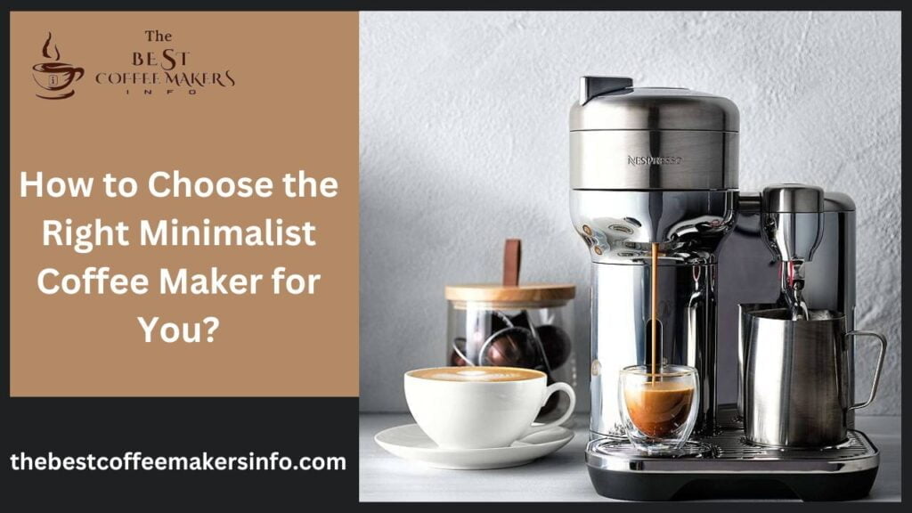 How to Choose the Right Minimalist Coffee Maker for You?