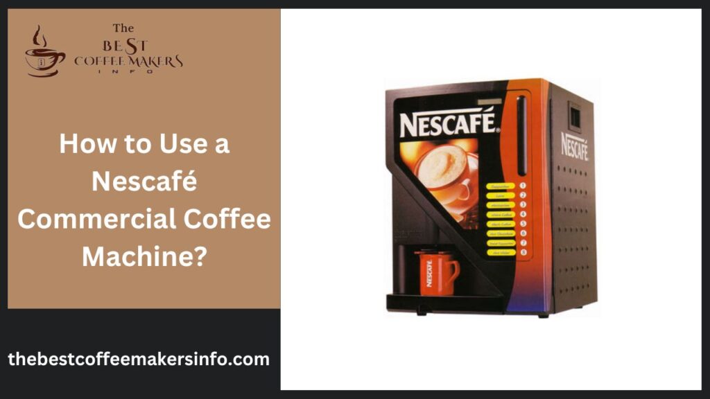How to Use a Nescafé Commercial Coffee Machine?