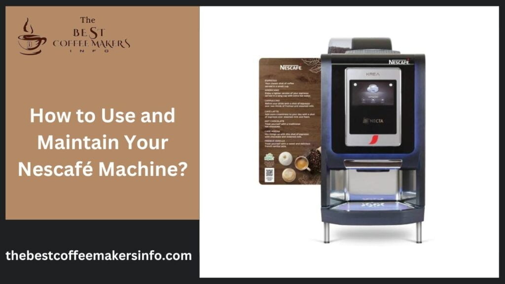 How to Use and Maintain Your Nescafé Machine?