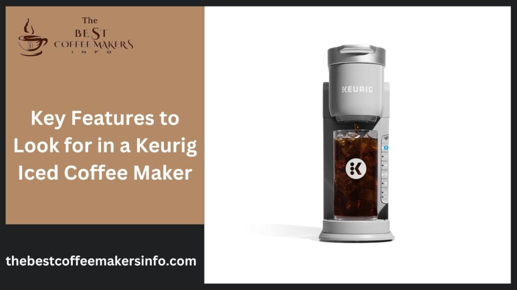 Key Features to Look for in a Keurig Iced Coffee Maker