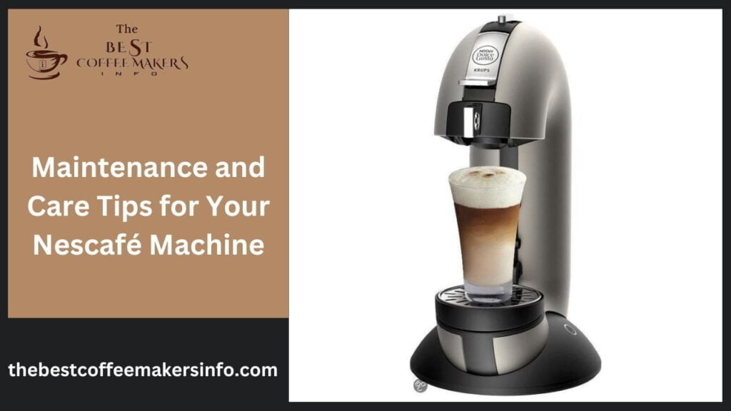 Maintenance and Care Tips for Your Nescafé Machine