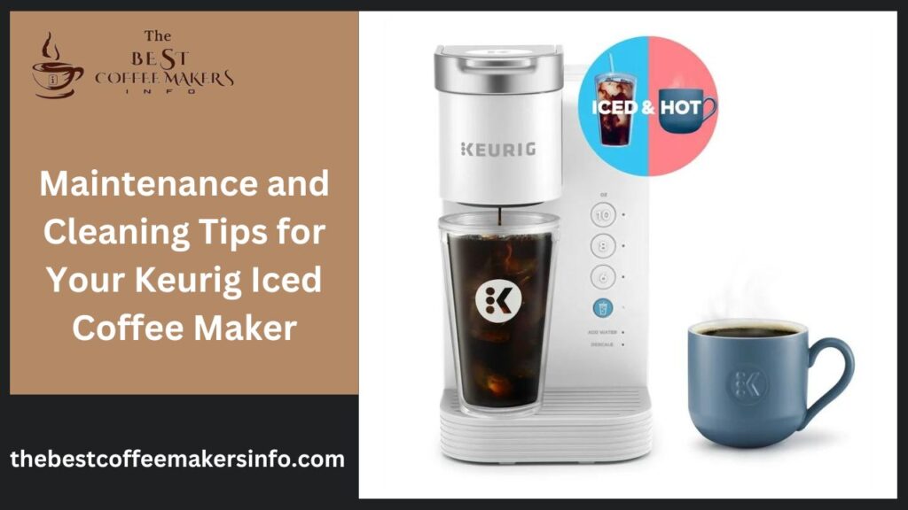 Maintenance and Cleaning Tips for Your Keurig Iced Coffee Maker