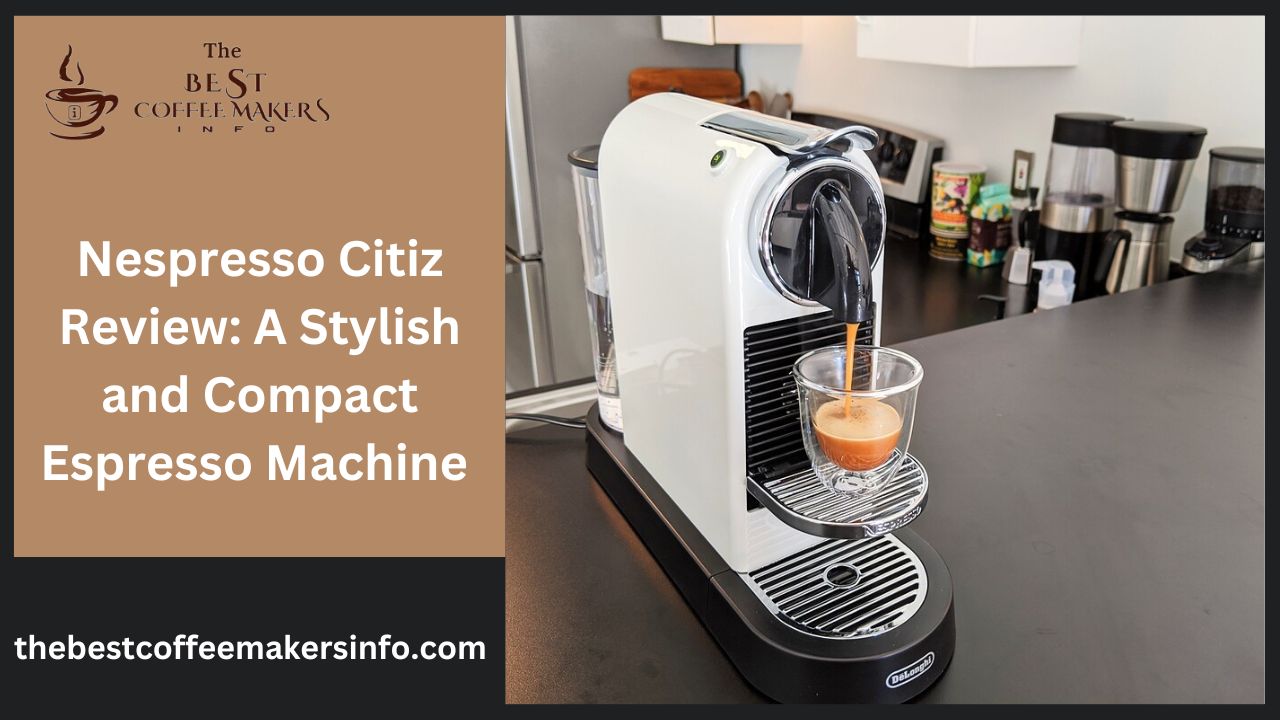 Nespresso Citiz Review: A Stylish and Compact Espresso Machine 