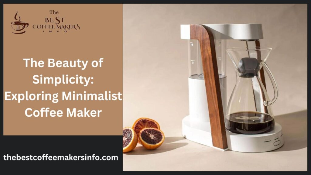 The Beauty of Simplicity: Exploring Minimalist Coffee Maker