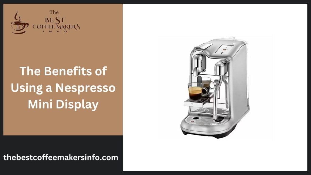 The Benefits of Using a Nespresso Mini Display