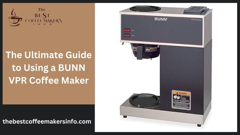 The Ultimate Guide to Using a BUNN VPR Coffee Maker