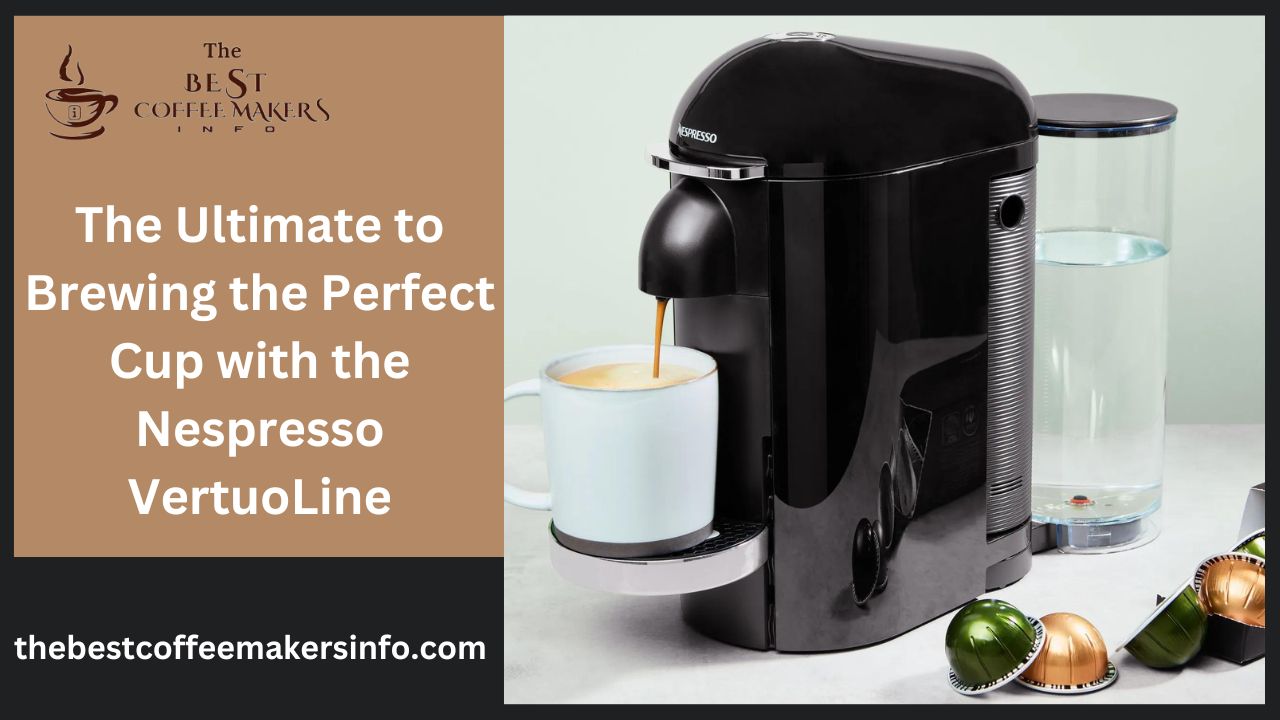 The Ultimate to Brewing the Perfect Cup with the Nespresso VertuoLine