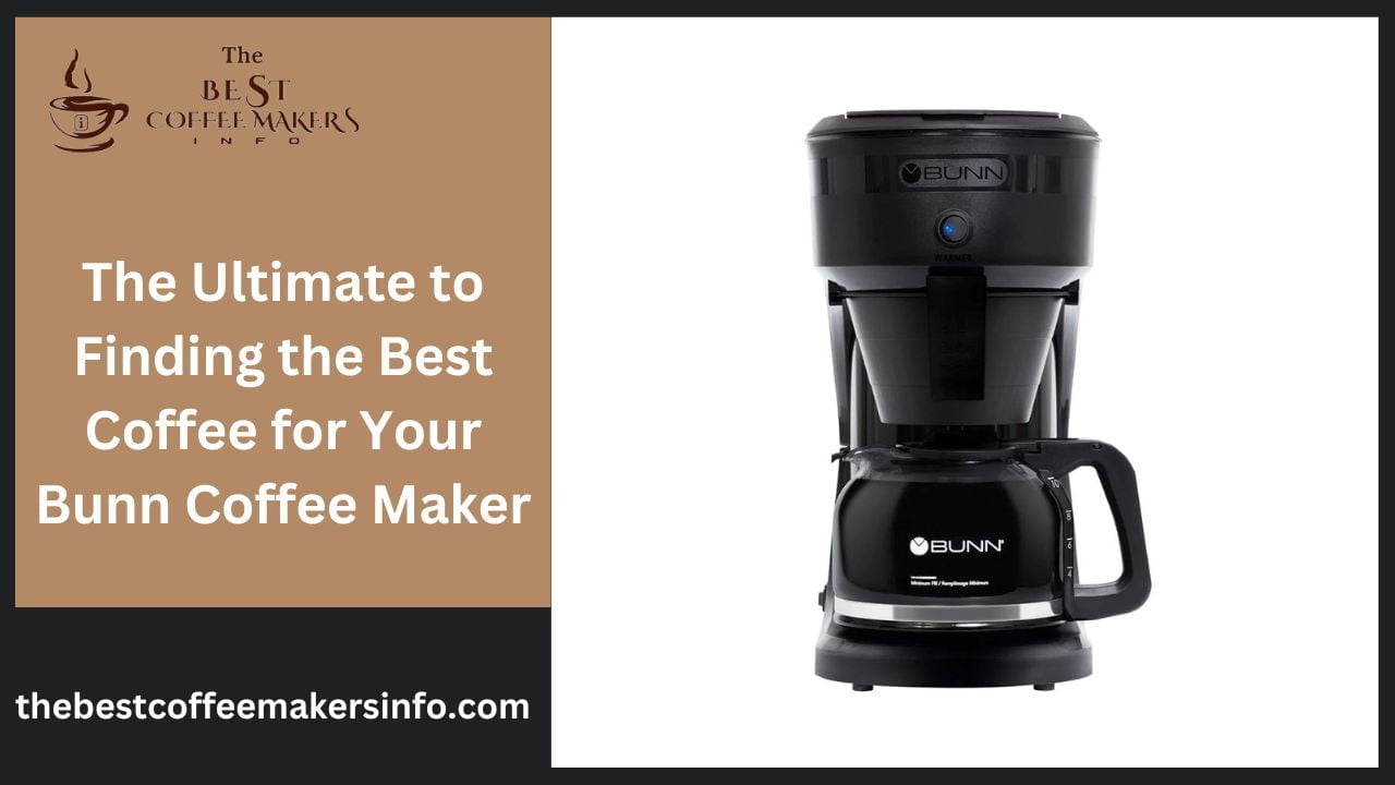 The Ultimate to Finding the Best Coffee for Your Bunn Coffee Maker