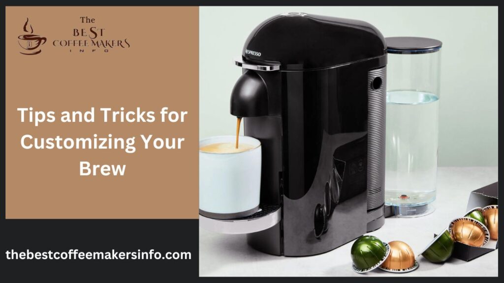 Tips and Tricks for Customizing Your Brew