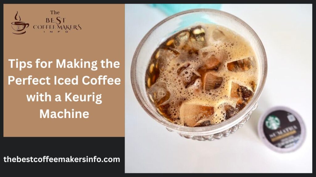 Tips for Making the Perfect Iced Coffee with a Keurig Machine