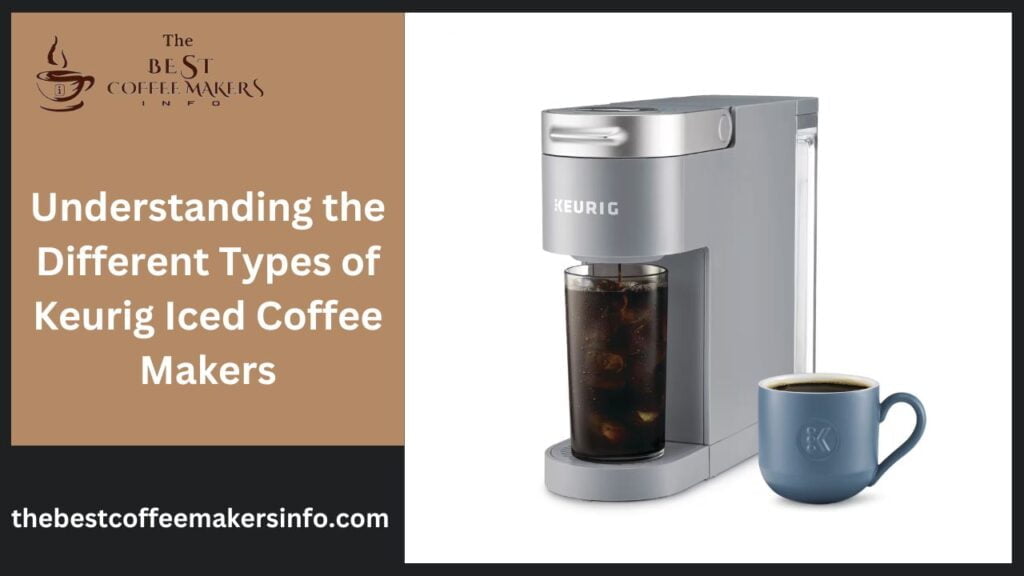 Understanding the Different Types of Keurig Iced Coffee Makers