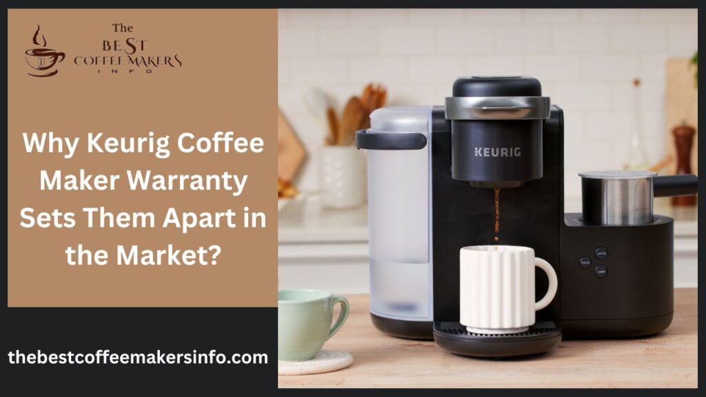 Why Keurig Coffee Maker Warranty Sets Them Apart in the Market?