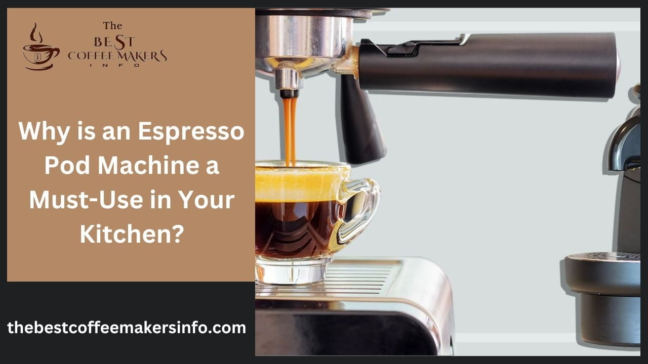 Why is an Espresso Pod Machine a Must-Use in Your Kitchen?