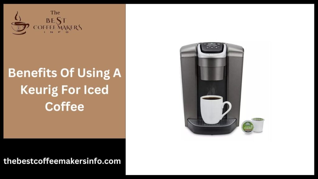 Benefits Of Using A Keurig For Iced Coffee