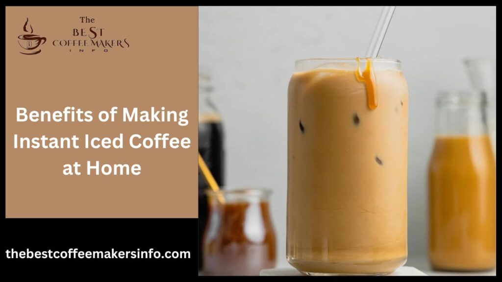 Benefits of Making Instant Iced Coffee at Home