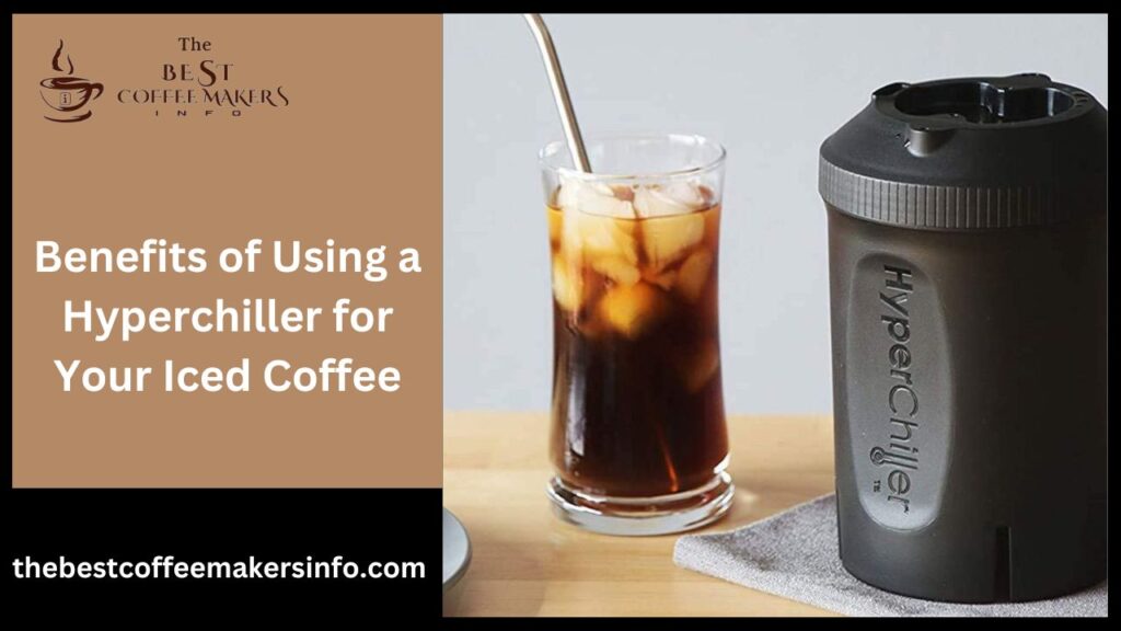 Benefits of Using a Hyperchiller for Your Iced Coffee