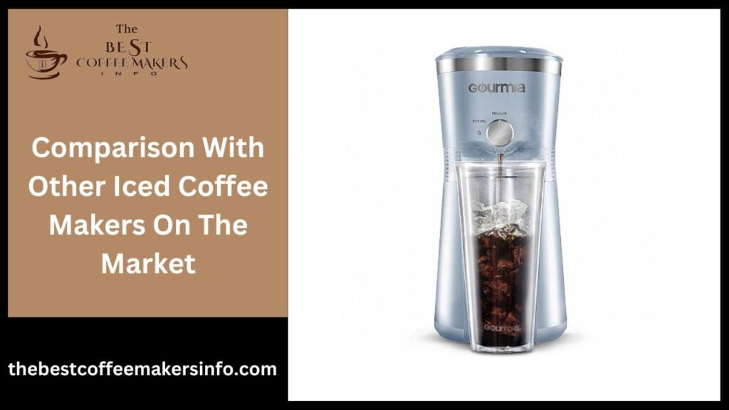 Comparison With Other Iced Coffee Makers On The Market