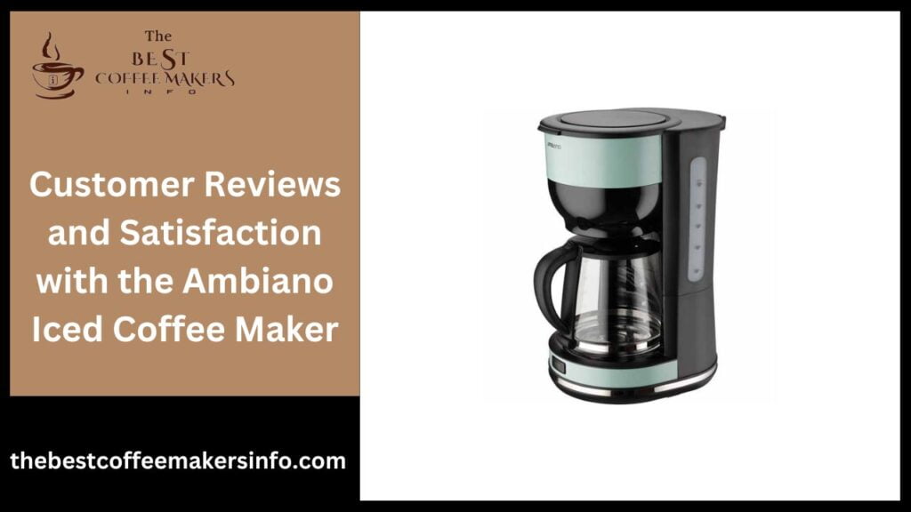 Customer Reviews and Satisfaction with the Ambiano Iced Coffee Maker