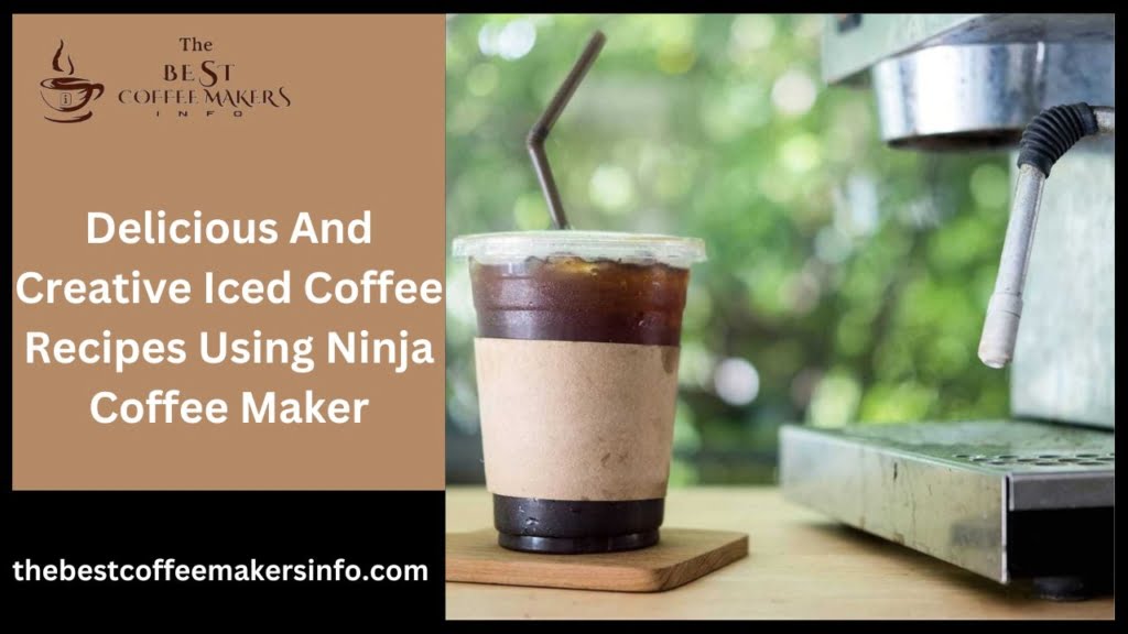 Delicious And Creative Iced Coffee Recipes Using Ninja Coffee Maker