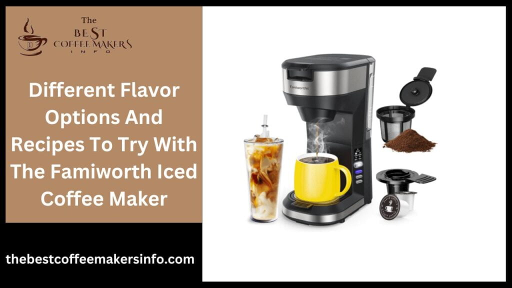 Different Flavor Options And Recipes To Try With The Famiworth Iced Coffee Maker