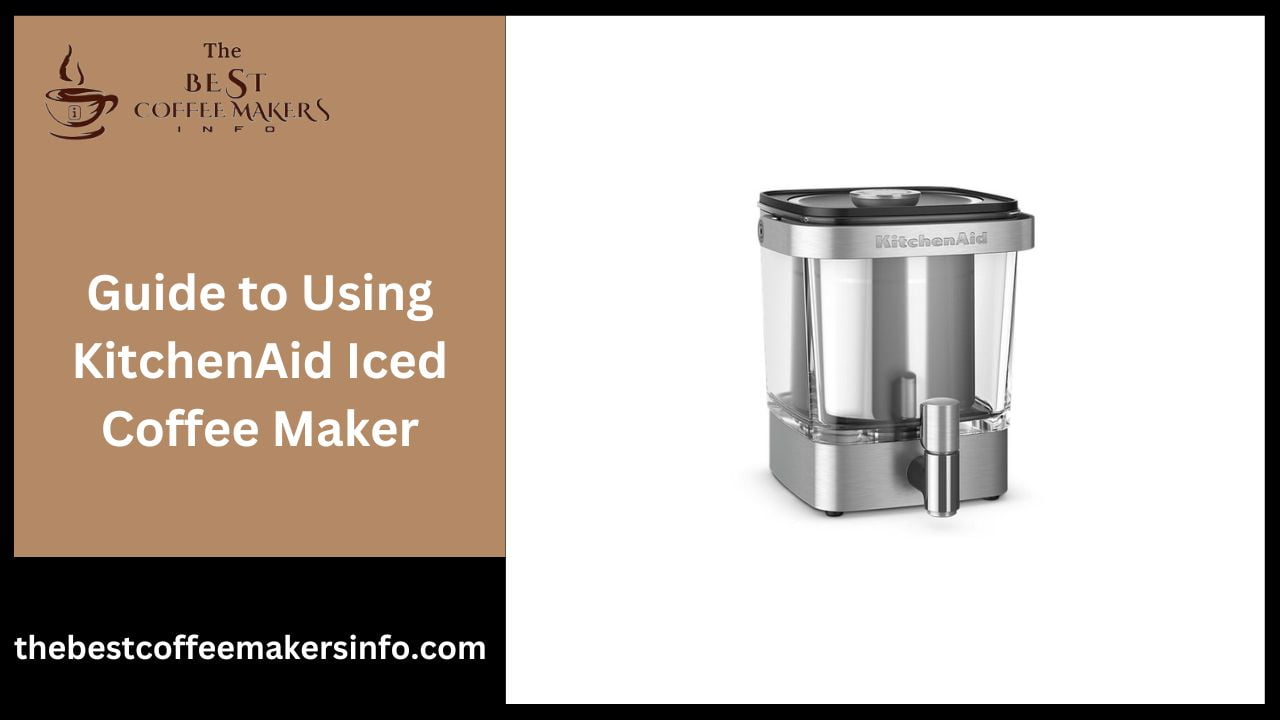 Guide to Using KitchenAid Iced Coffee Maker Best Coffee Maker Info