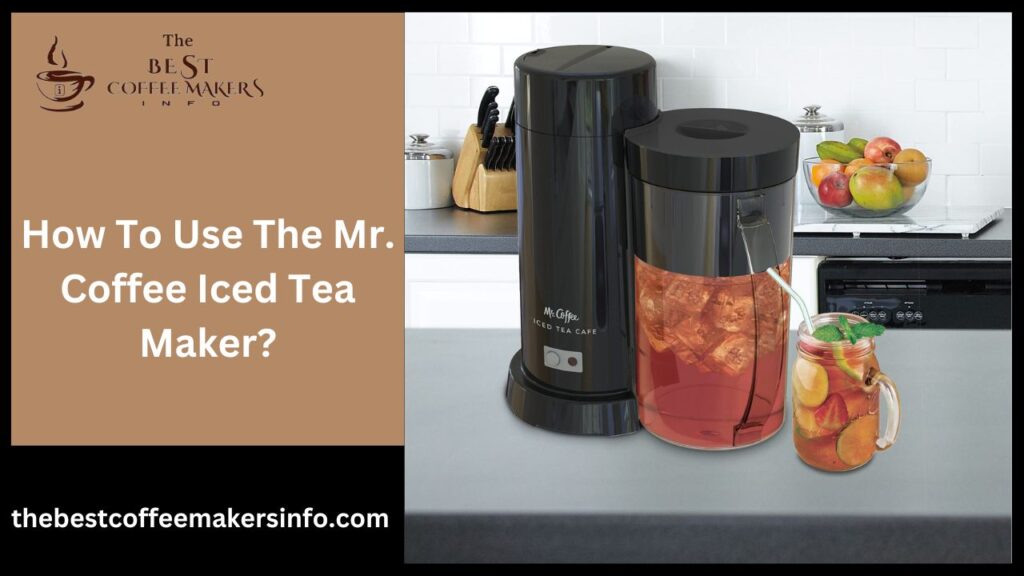 How To Use The Mr. Coffee Iced Tea Maker?