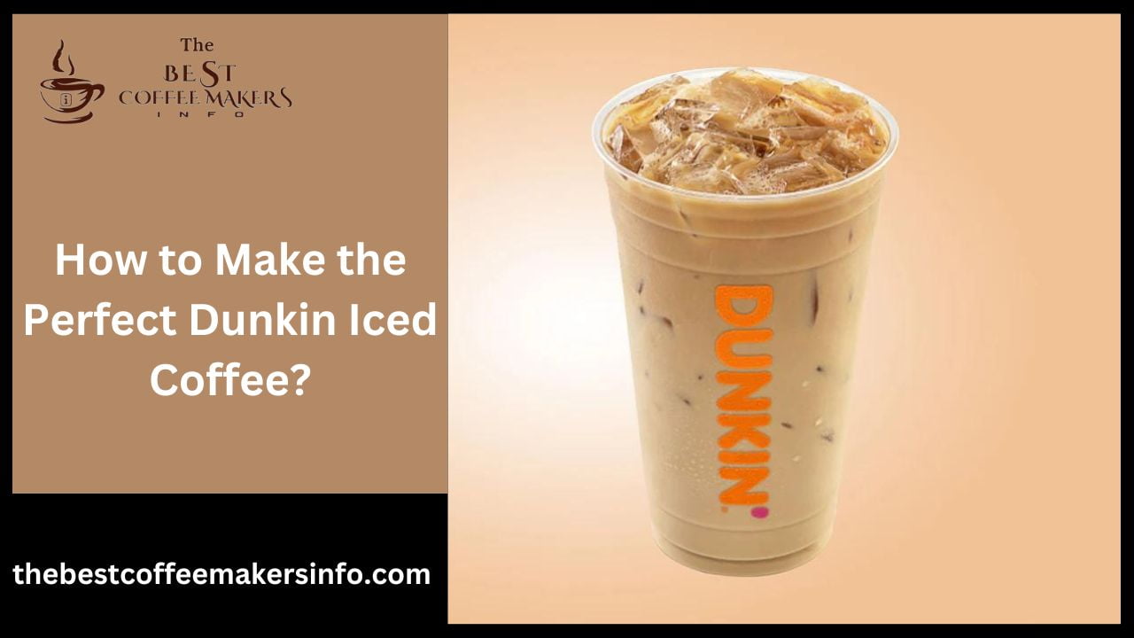 How to Make the Perfect Dunkin Iced Coffee?