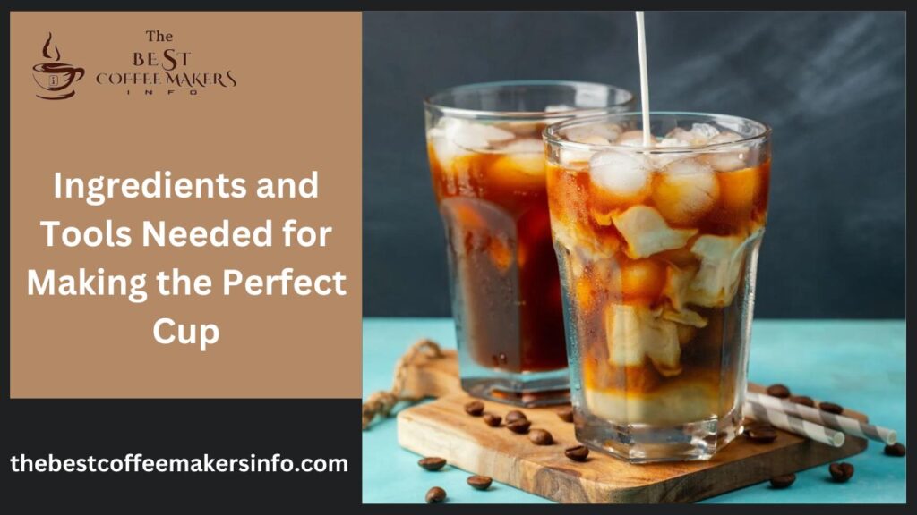 Ingredients and Tools Needed for Making the Perfect Cup