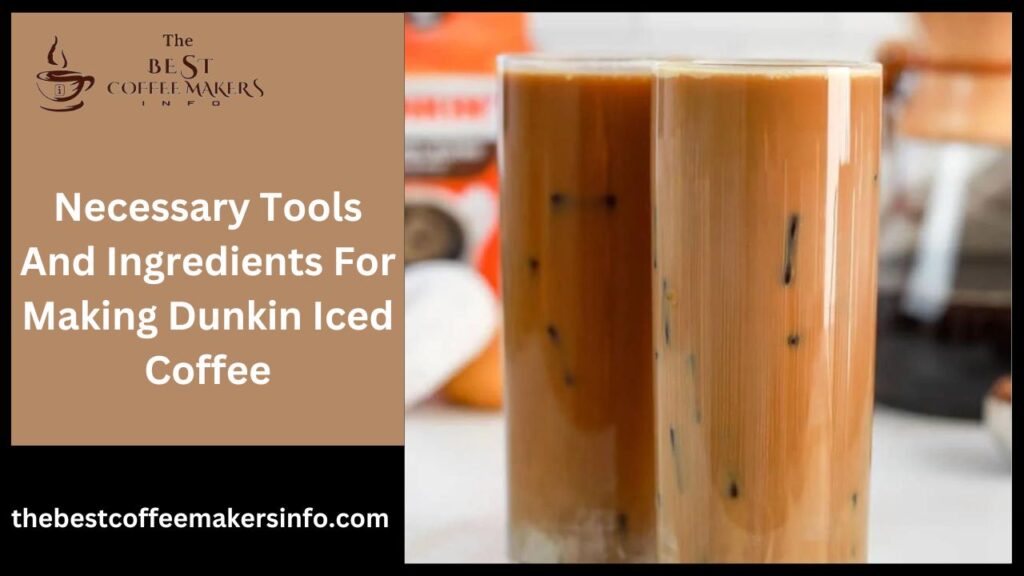 Necessary Tools And Ingredients For Making Dunkin Iced Coffee