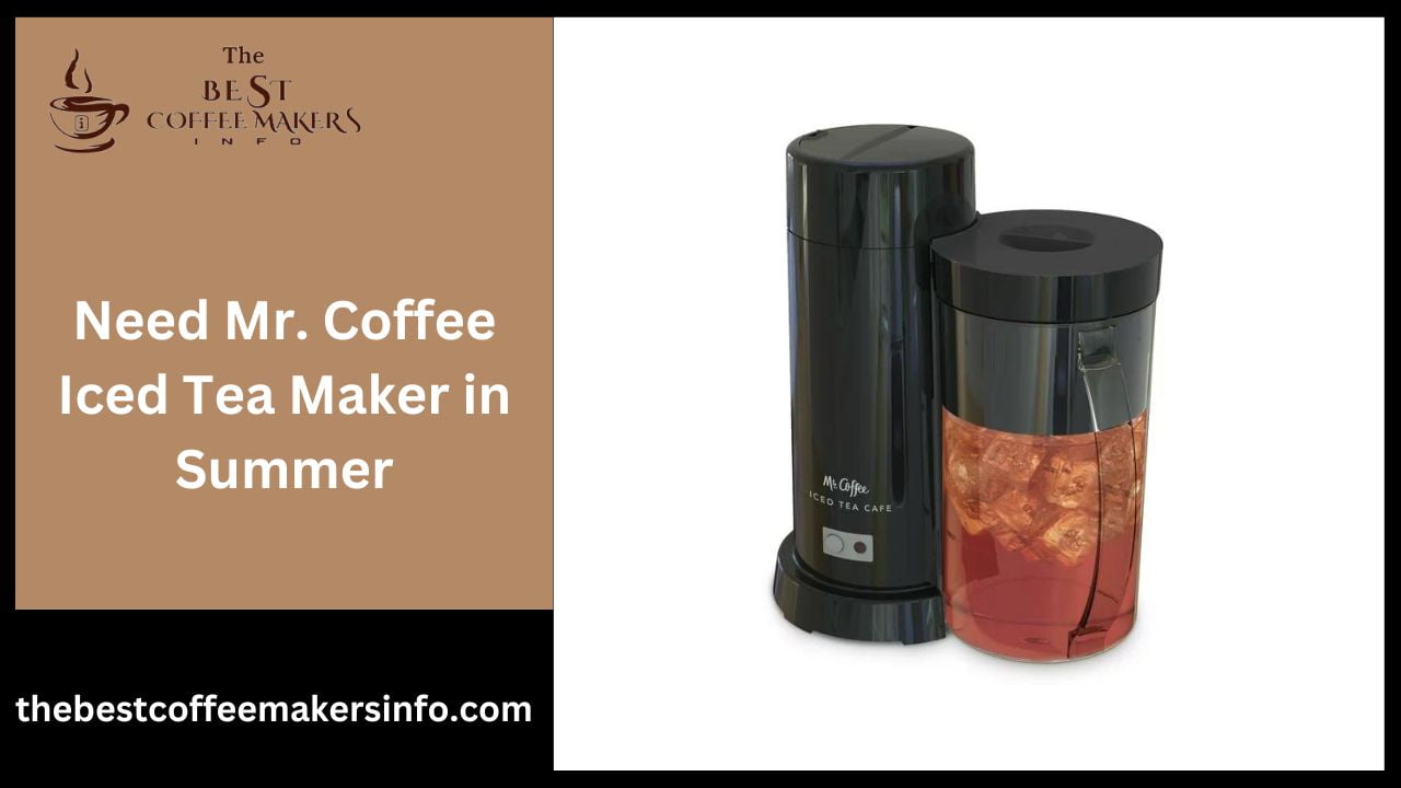 Need Mr. Coffee Iced Tea Maker in Summer