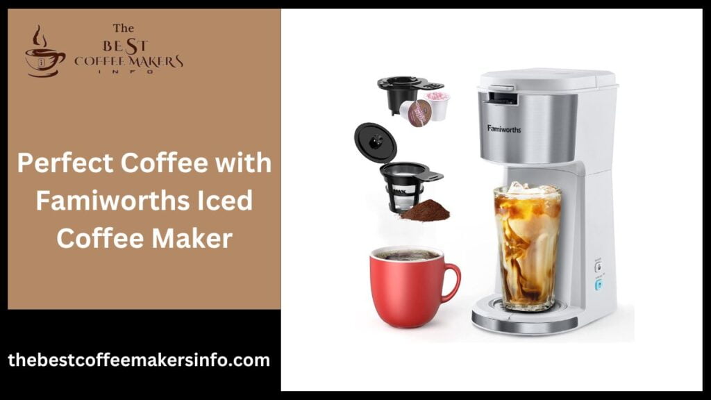 Perfect Coffee with Famiworths Iced Coffee Maker