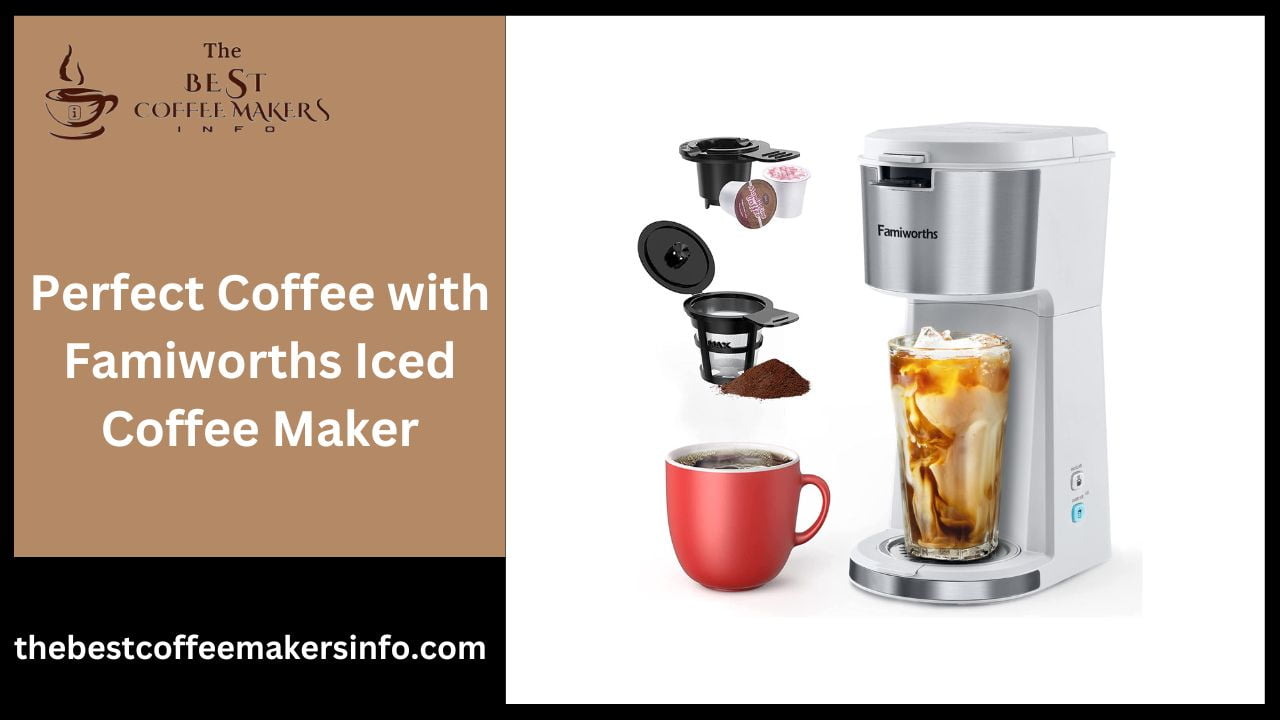 Perfect Coffee with Famiworths Iced Coffee Maker
