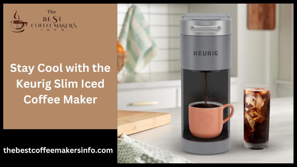 Stay Cool with the Keurig Slim Iced Coffee Maker