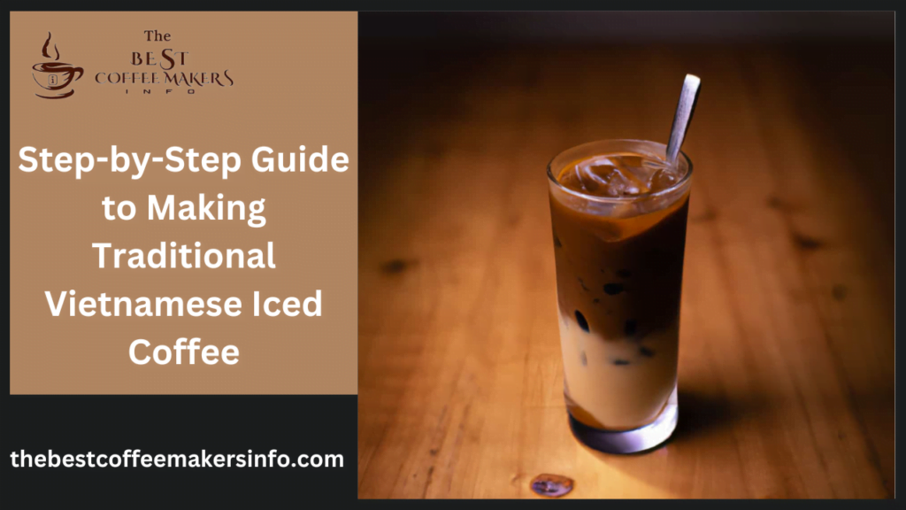 Step-by-Step Guide to Making Traditional Vietnamese Iced Coffee