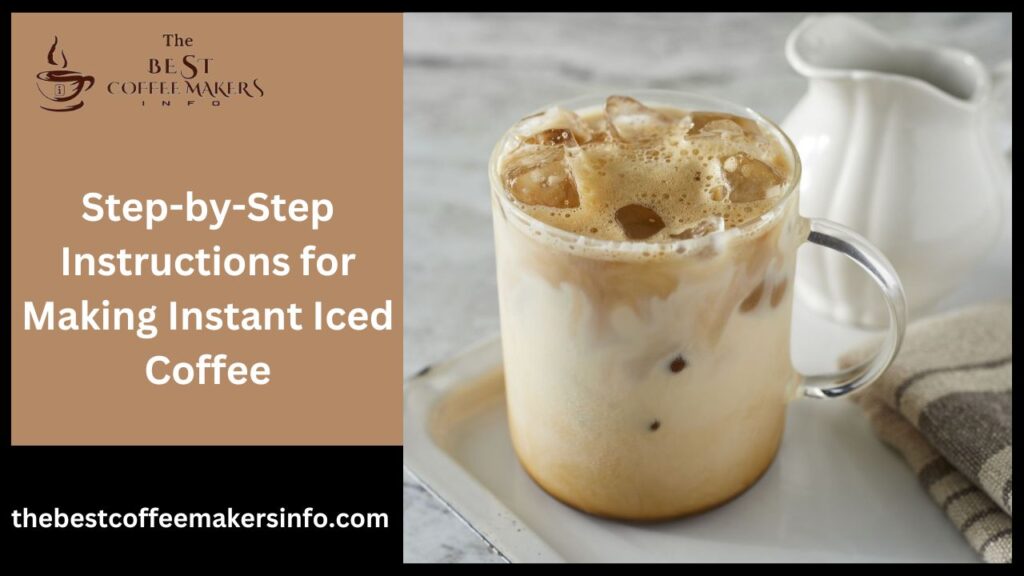 Step-by-Step Instructions for Making Instant Iced Coffee