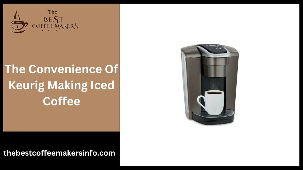 The Convenience Of Keurig Making Iced Coffee