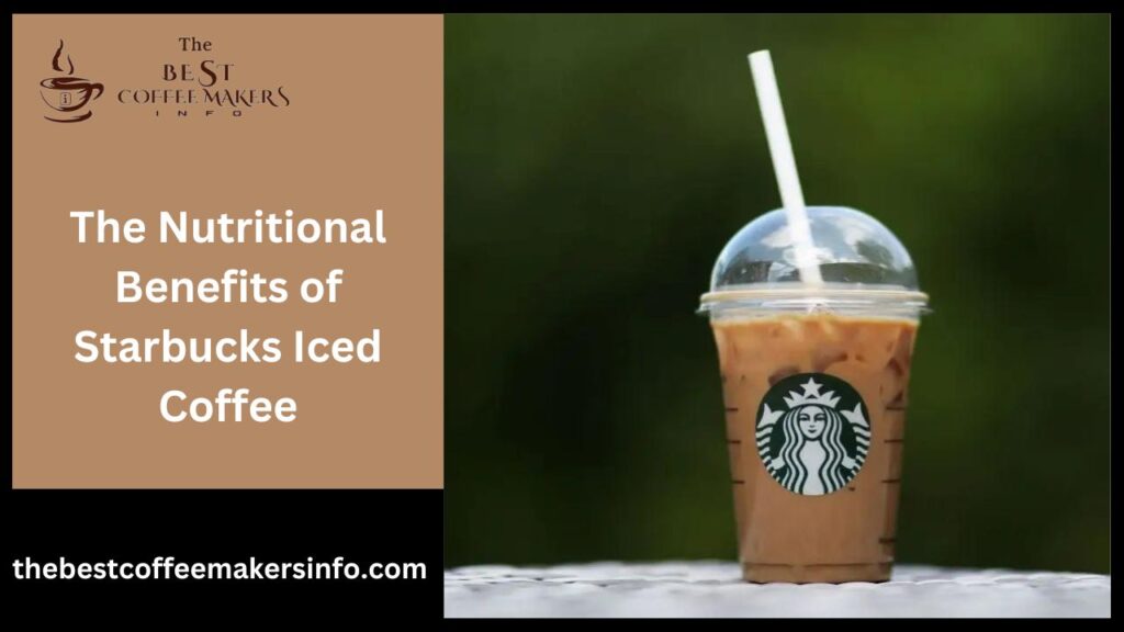 The Nutritional Benefits of Starbucks Iced Coffee