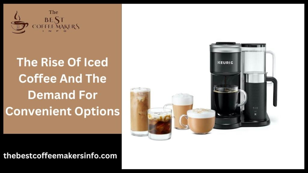 The Rise Of Iced Coffee And The Demand For Convenient Options