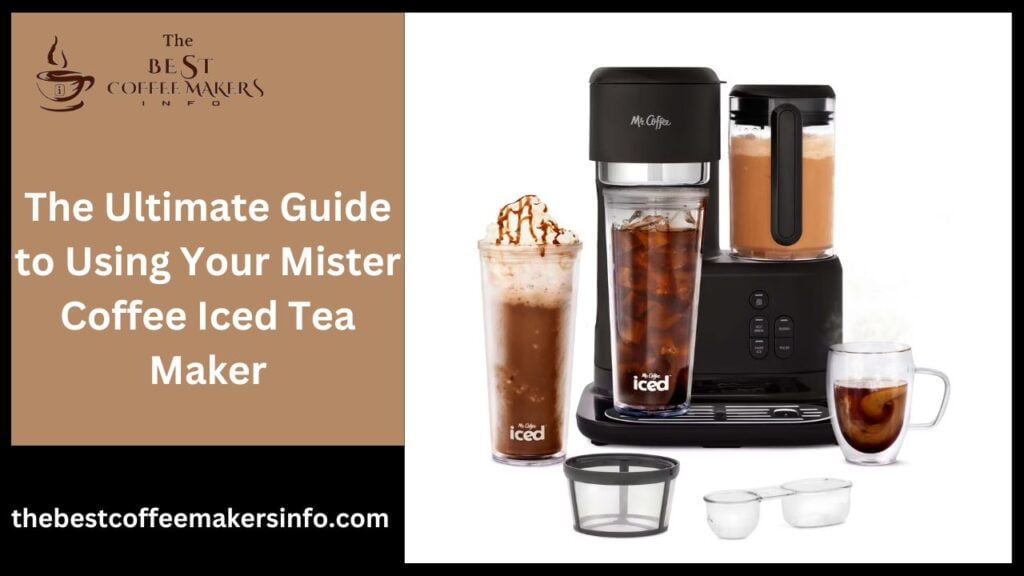 The Ultimate Guide to Using Your Mister Coffee Iced Tea Maker