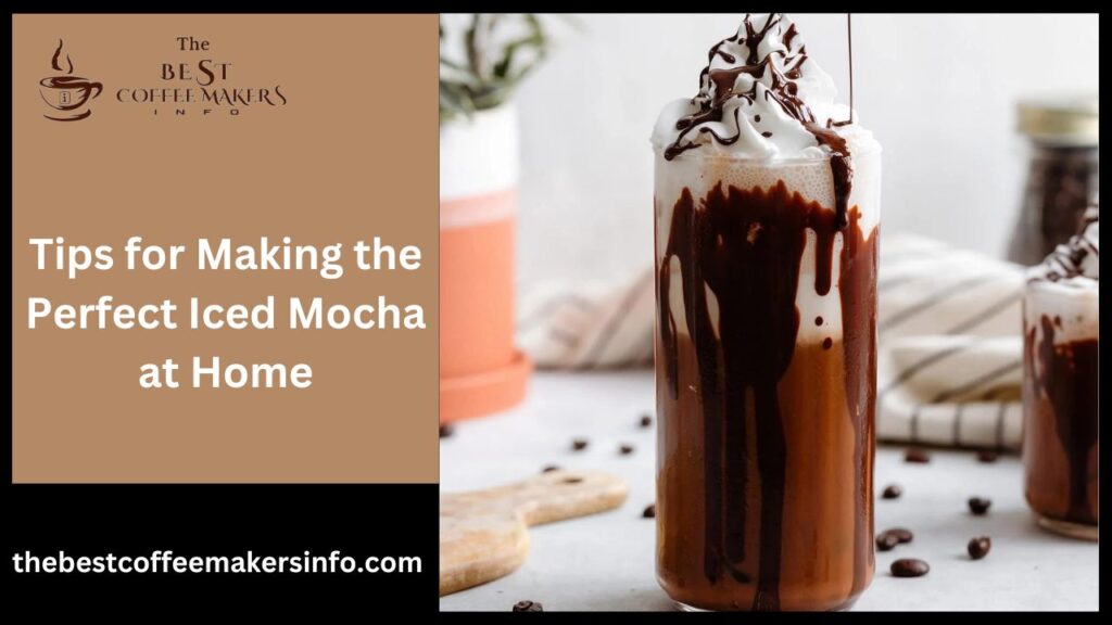 Tips for Making the Perfect Iced Mocha at Home