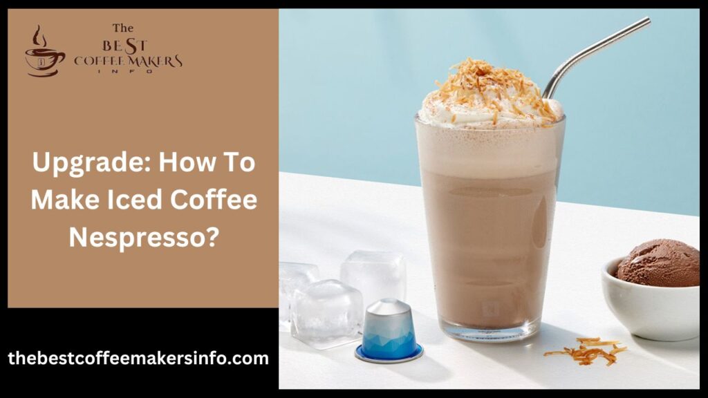 Upgrade: How To Make Iced Coffee Nespresso?