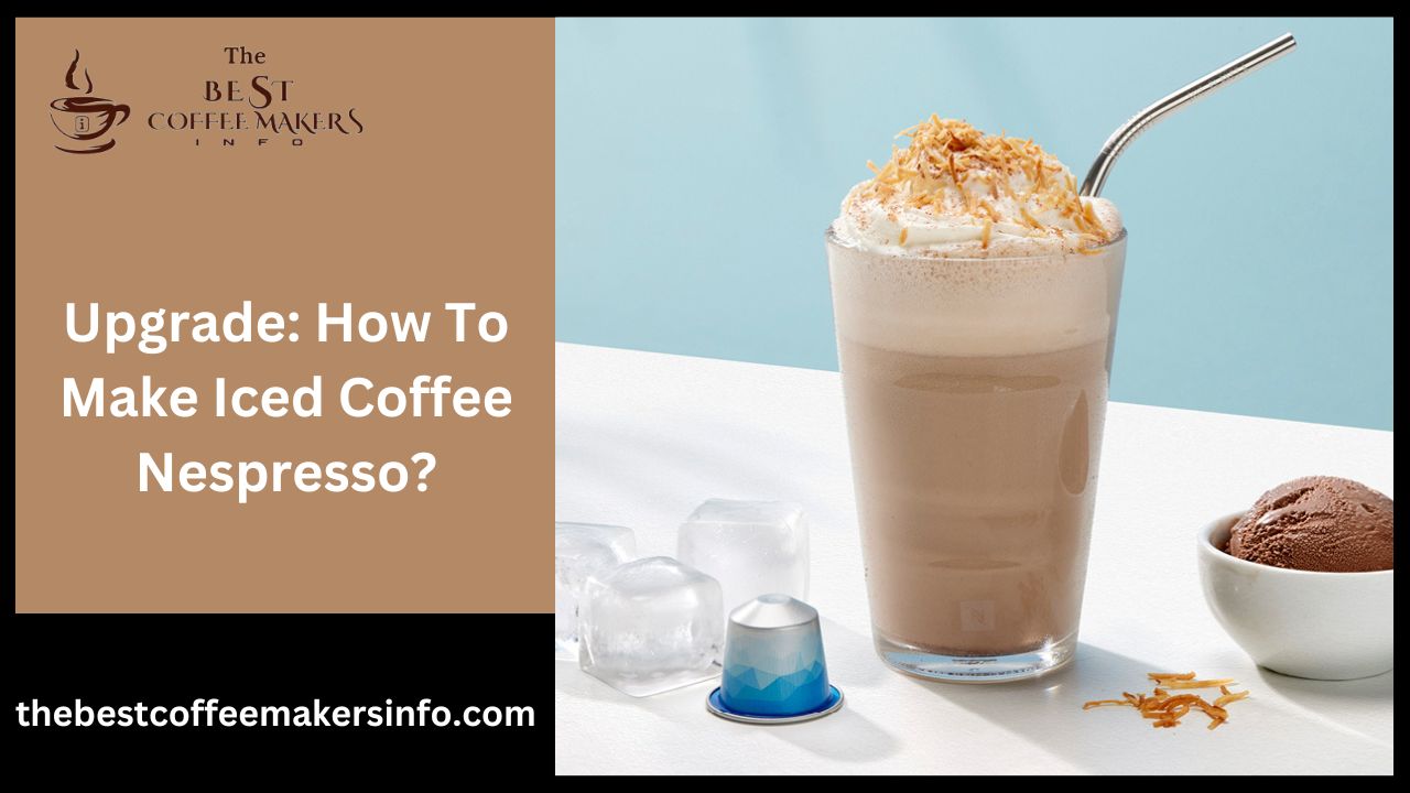 Upgrade: How To Make Iced Coffee Nespresso?