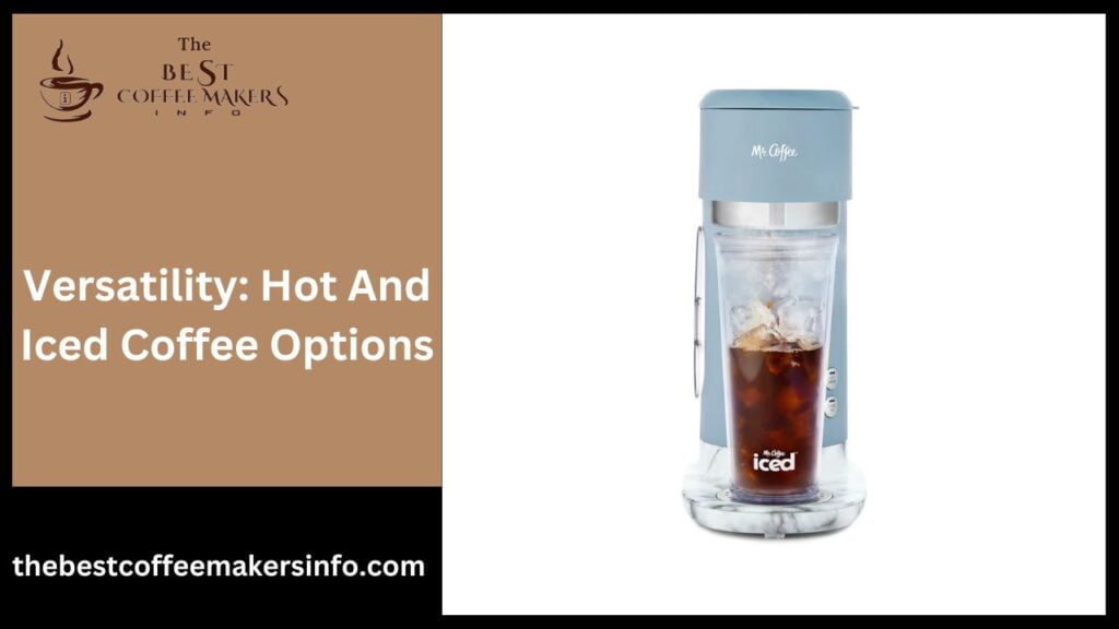 Versatility: Hot And Iced Coffee Options
